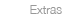 Extras